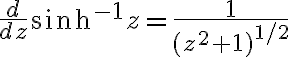 $\frac{d}{dz}\sinh^{-1}z=\frac1{(z^2+1)^{1/2}}$